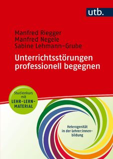 Unterrichtsstörungen professionell begegnen - Manfred Riegger, Manfred Negele, Sabine Lehmann-Grube (ISBN 9783825260446)