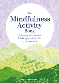 The Mindfulness Activity Book - Dr Gareth Moore (ISBN 9781789294224)