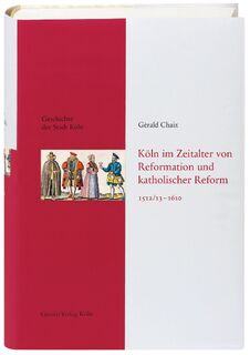 Köln im Zeitalter von Reformation und katholischer Reform 1512/13-16410 - Gérald Chaix (ISBN 9783774304468)