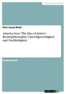 Amartya Sens The Idea of Justice. Rechtsphilosophie, Umweltgerechtigkeit und Nachhaltigkeit - Peer Jonas Rieck (ISBN 9783668305229)