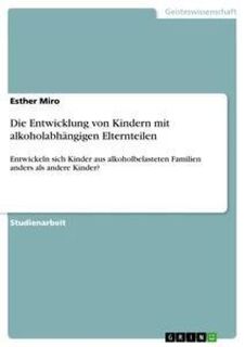 Die Entwicklung von Kindern mit alkoholabhangigen Elternteilen - Esther Miro (ISBN 9783638795104)