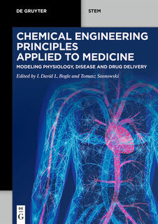Chemical Engineering Principles Applied to Medicine: Modeling Physiology, Disease and Drug Delivery - David Bogle (ISBN 9783111394541)