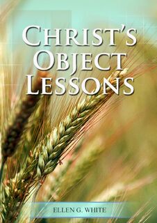 Christ Object Lessons - Ellen G. White (ISBN 9798868975332)