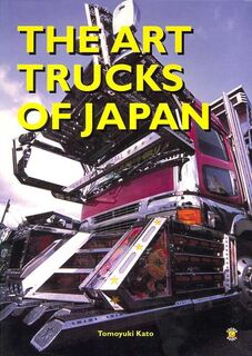 The Art Trucks of Japan - Tomoyuki Kato (ISBN 9781932897432)