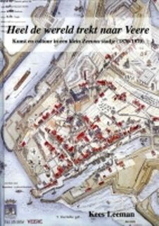 Heel de wereld trekt naar Veere - Kees Leeman, Joost J. Bakker, Jan Dirk van Scheyen (ISBN 9789076815152)