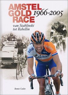 40 Jaar Amstel Gold Race, van Stablinski tot Reballin: 1966 - 2005 - Bennie Ceulen (ISBN 9789080824072)