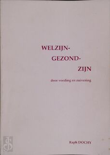 Welzijn Gezond zijn door voeding en zuivering - Raph Dochy