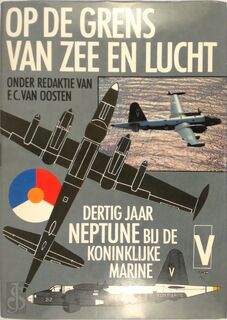 Op de grens van zee en lucht: dertig jaar Neptune bij de Koninklijke Marine - F. C. van Oosten (ISBN 9789022818688)