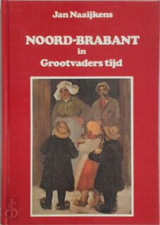 Noord-Brabant in grootvaders tijd - Jan Naaijkens (ISBN 9789023303831)
