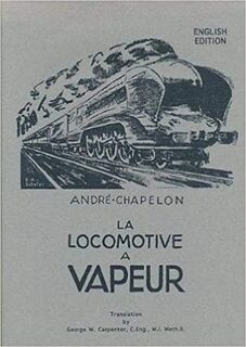 La locomotive à vapeur [English Edition] - André Chapelon, George W. Carpenter [Transl.] (ISBN 9780953652303)