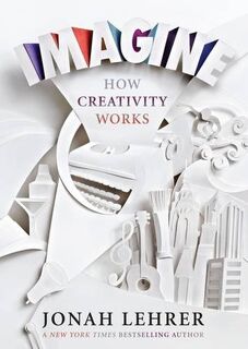 Imagine: How Creativity Works - Jonah Lehrer (ISBN 9781847677877)