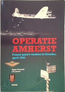 Operatie Amherst: Franse para's vochten in Drenthe, april 1945 - Roger Flamand, J.H. Jansen (ISBN 9789053527702)