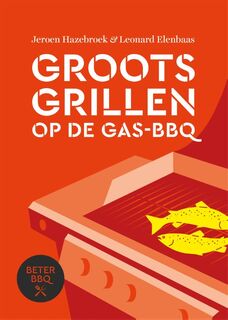 Groots grillen op de gas-BBQ. Beter BBQ - Jeroen Hazebroek, Leonard Elenbaas (ISBN 9789464040838)