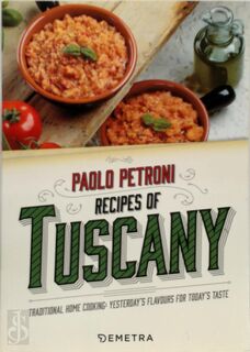 Recipes from Tuscany. Traditional Home Cooking: Yesterday's Flavours for Today's Taste - Paolo Petroni (ISBN 9788844048204)