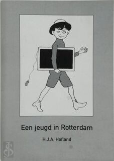 Een jeugd in Rotterdam [Pietje Bell Lezing] - H.J.A. Hofland, Elli Uyttenbroek, Ari Versluis