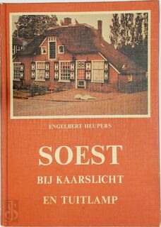 Soest bij kaarslicht en tuitlamp - Engelbert Heupers (ISBN 9023303784)