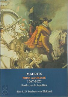 Maurits, prins van Oranje, 1567-1625 - Jan Jacob Gerard Beelaerts van Blokland (ISBN 9789090125572)