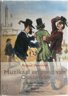 Muzikaal erfgoed van Oostende Deel II Kluchtliederen - Roland Desnerck (ISBN 9789098291675)