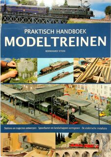 Praktisch handboek modeltreinen: stations en trajecten ontwerpen, spoorbanen en landschappen vormgeven, de elektrische installatie - Bernhard Stein (ISBN 9789043815239)