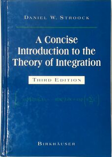 A Concise Introduction to the Theory of Integration - Daniel W. Stroock (ISBN 9780817640736)