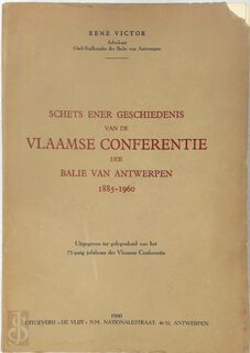 Schets ener geschiedenis van de Vlaamse Conferentie der Balie van Antwerpen, 1885-1960 - René Victor