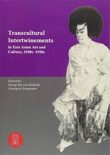 Transcultural Intertwinements in East Asian Art and Culture, 1920s-1950s - Jeong-Hee Lee-Kalisch, Annegret Bergmann (ISBN 9783897399044)