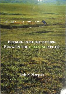 Peeking into the future: Fungi in the greening Arctic - Luis N. Morgado (ISBN 9789065190154)
