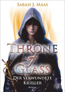 Throne of Glass 06 - Der verwundete Krieger - Sarah J. Maas (ISBN 9783423718073)
