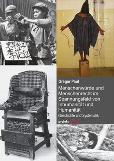 Menschenwürde und Menschenrecht im Spannungsfeld von Inhumanität und Humanität - Gregor Paul (ISBN 9783897335981)