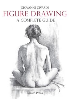 Figure Drawing: A Complete Guide - Giovanni Civardi (ISBN 9781782212799)