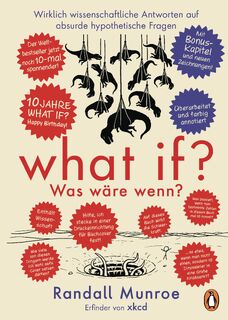 What if? Was wäre wenn? Jubiläumsausgabe: Wirklich wissenschaftliche Antworten auf absurde hypothetische Fragen - Randall Munroe (ISBN 9783328603962)