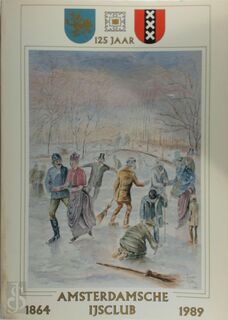 125 jaar Amsterdamsche IJsclub, 1864-1989 - Hans de Bruijn