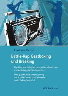 Battle-Rap, Beatboxing und Breaking - Hip-Hop in schulischen und außerschulischen musikpädagogischen Kontexten - Christiane Viertel (ISBN 9783830942627)