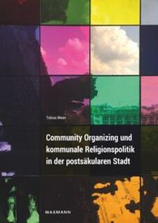 Community Organizing und kommunale Religionspolitik in der postsäkularen Stadt - Tobias Meier (ISBN 9783830948544)