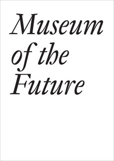 Museum of the Future - John Baldessari, Bice Curiger, Chris Dercon (ISBN 9783037643839)
