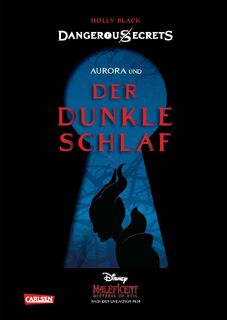 Disney - Dangerous Secrets 3: Aurora und DER DUNKLE SCHLAF (Maleficent) - Walt Disney, Holly Black (ISBN 9783551280671)