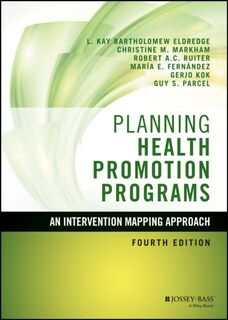 Planning Health Promotion Programs - L. Kay (The University of Texas Health Science Center at Houston) Bartholomew Eldredge, Christine M. (University of Texas School of Public Health) Markham, Robert A. C. (Maastricht University Ruiter, Maria E. (Maastricht University Fernandez (ISBN 9781119035497)