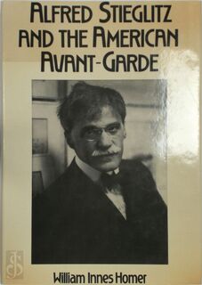 Alfred Stieglitz and the American Avant-Garde - William Innes Homer