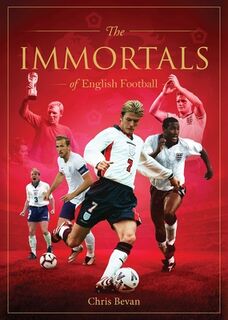 Immortals of English Football - Chris Bevan (ISBN 9781922662170)