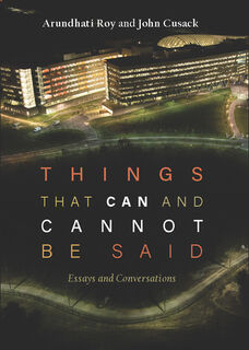 Things That Can and Cannot Be Said: Essays and Conversations - Arundhati Roy (ISBN 9781608467174)