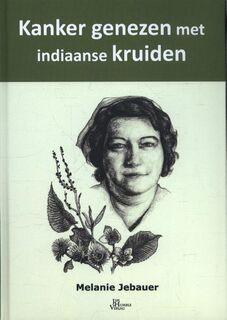 Kanker genezen met Indiaanse kruiden - Melanie Jebauer (ISBN 9789088791420)