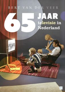65 jaar televisie in Nederland - Bert van der Veer (ISBN 9789460683268)