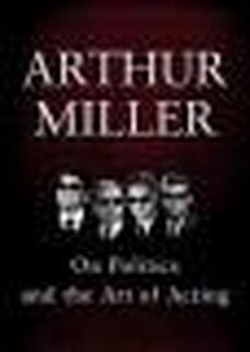 On Politics and the Art of Acting - Arthur Miller