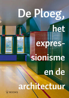 De Ploeg, het expressionisme en de architectuur - Kees van der Ploeg (ISBN 9789462582033)