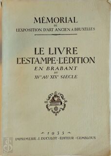 Le livre, l'estampe, l'edition en Brabant du XVe aux XIXe siècle - Brussels (Belgium). Exposition d'art ancien 1935