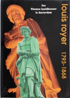 Louis Royer 1793-1868: een Vlaamse beeldhouwer in Amsterdam - Guus van der Hout [Red.], Eugène Langendijk [Red.] (ISBN 9789068810387)