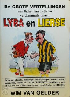 De Grote Vertellingen van liefde, haat, nijd en verdommenis tussen Lyra en Lierse. - Wim Van Gelder