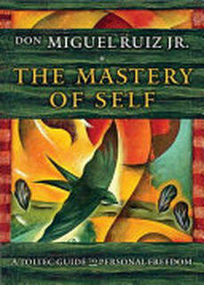 The Mastery of Self - Don Miguel Ruiz (ISBN 9781938289699)