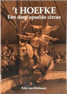 't Hoefke een dorp speelde circus - Frits Van Dixhoorn (ISBN 9789080235717)