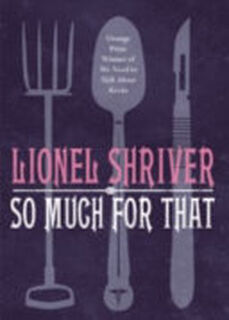 So Much for That - Lionel Shriver (ISBN 9780007271078)